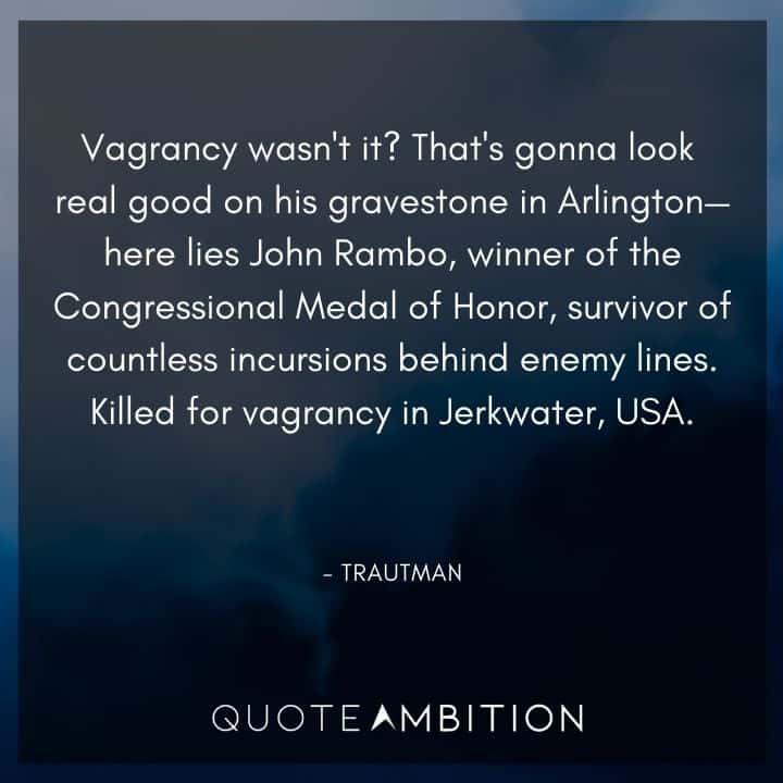 Rambo Quotes - Vagrancy wasn't it? That's gonna look real good on his gravestone in Arlington.