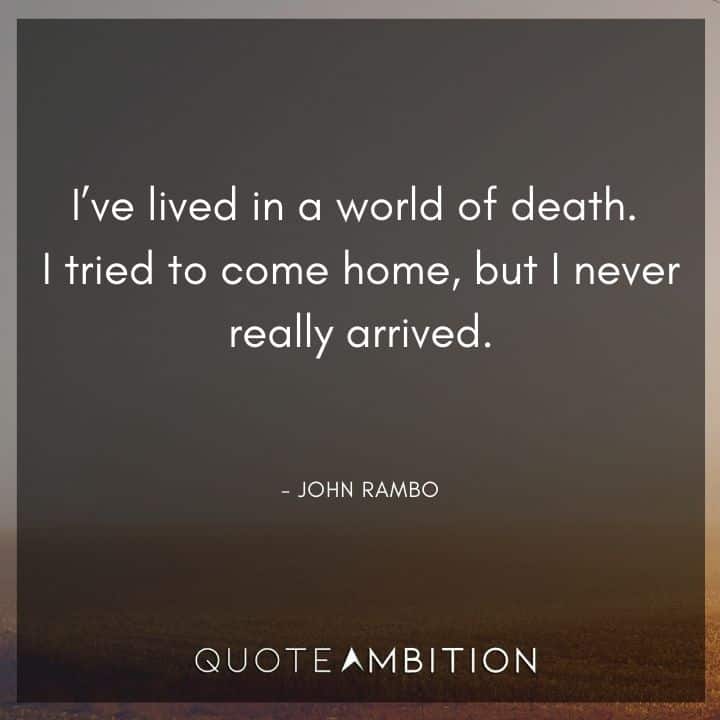 Rambo Quotes - I've lived in a world of death.