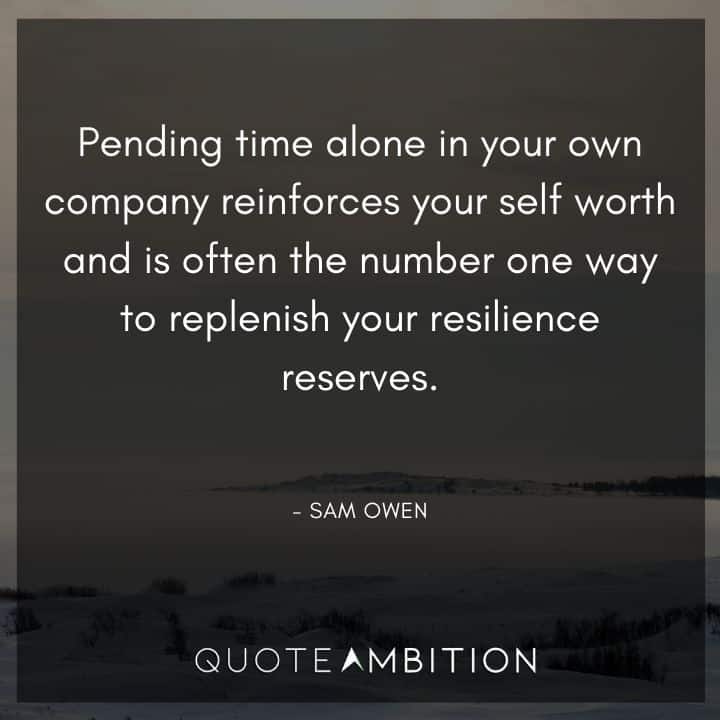 Resilience Quotes - Pending time alone in your own company reinforces your self worth.
