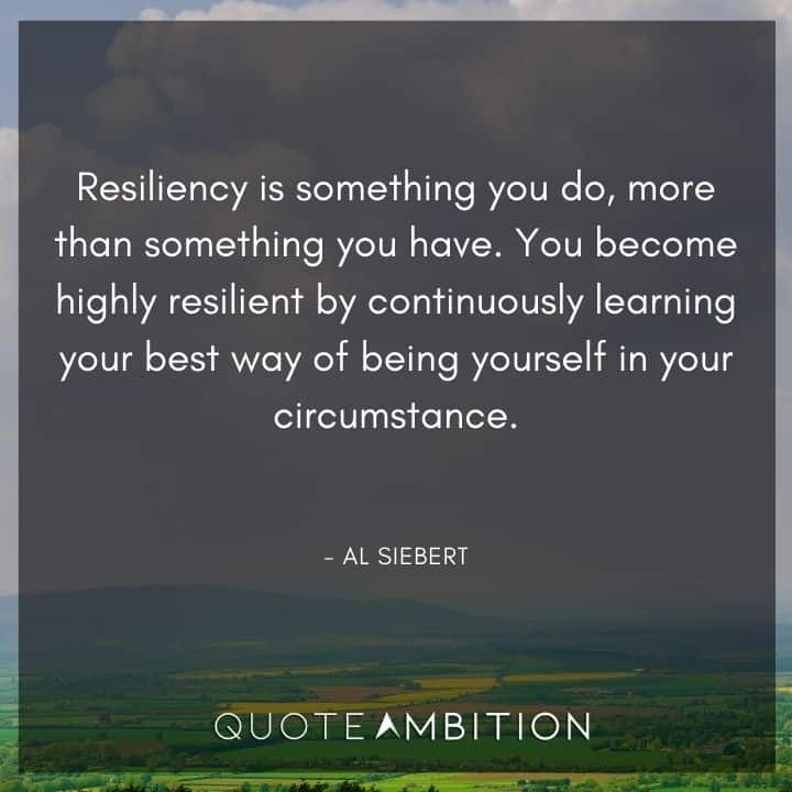 Resilience Quotes - Resiliency is something you do, more than something you have. 