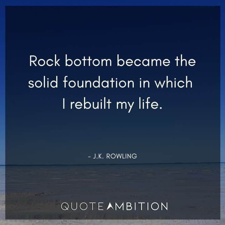 Resilience Quotes - Rock bottom became the solid foundation in which I rebuilt my life.
