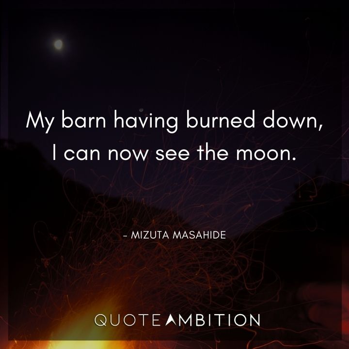 Resilience Quotes - My barn having burned down, I can now see the moon.