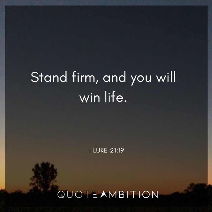 Resilience Quotes - Stand firm, and you will win life.