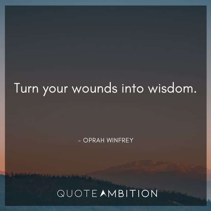 Resilience Quotes - Turn your wounds into wisdom.