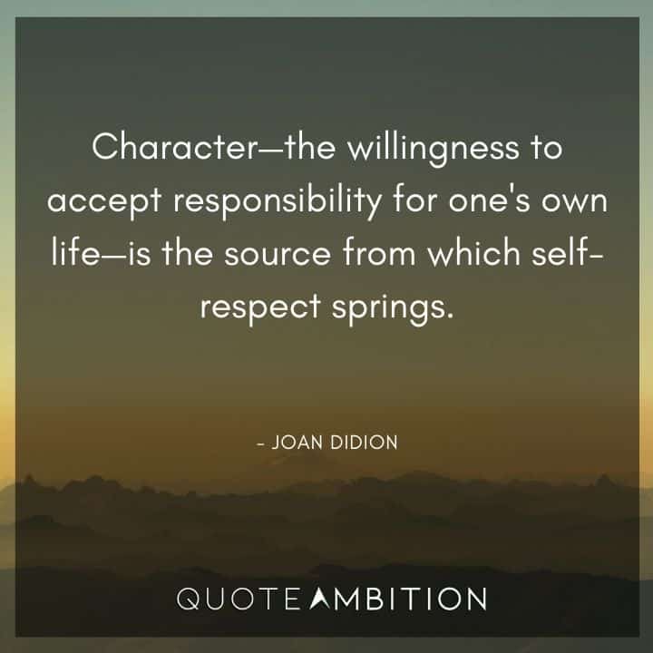 Responsibility Quotes - Character - the willingness to accept responsibility for one's own life.
