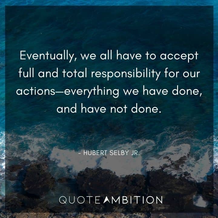 Responsibility Quotes - Eventually, we all have to accept full and total responsibility for our actions.
