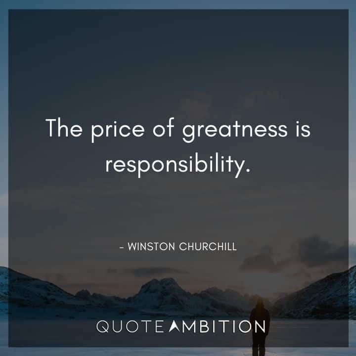 Responsibility Quotes - The price of greatness is responsibility.