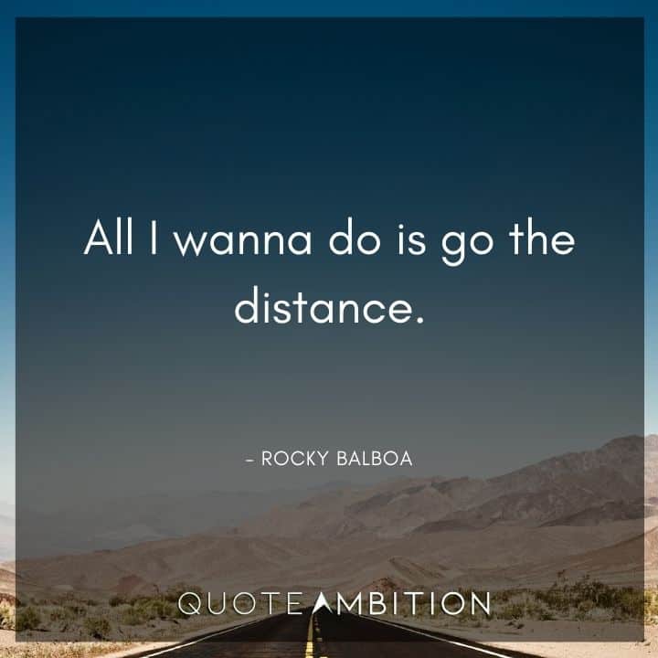 Rocky Balboa Quotes - All I wanna do is go the distance.