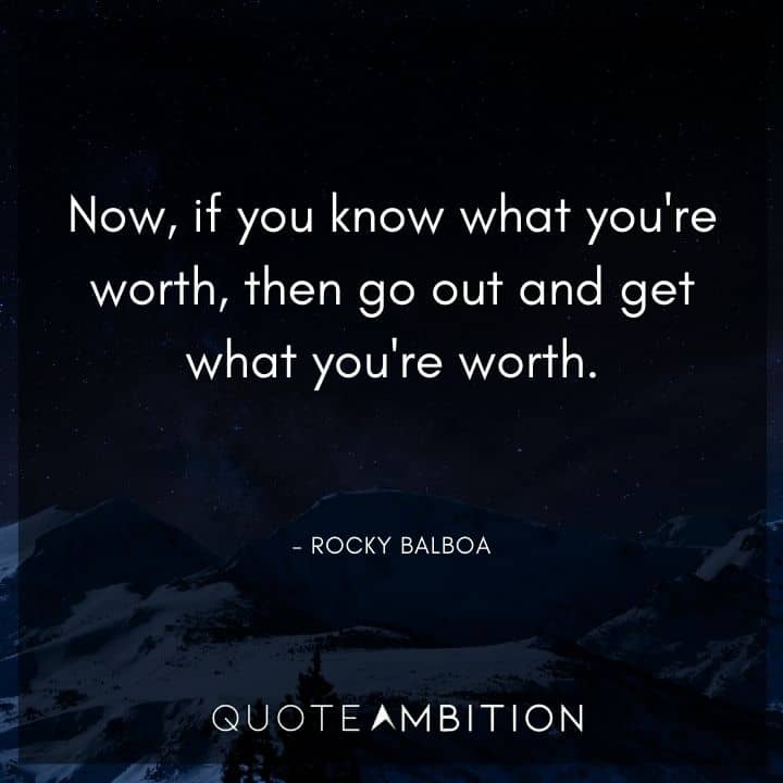 Rocky Balboa Quotes - Now, if you know what you're worth, then go out and get what you're worth.