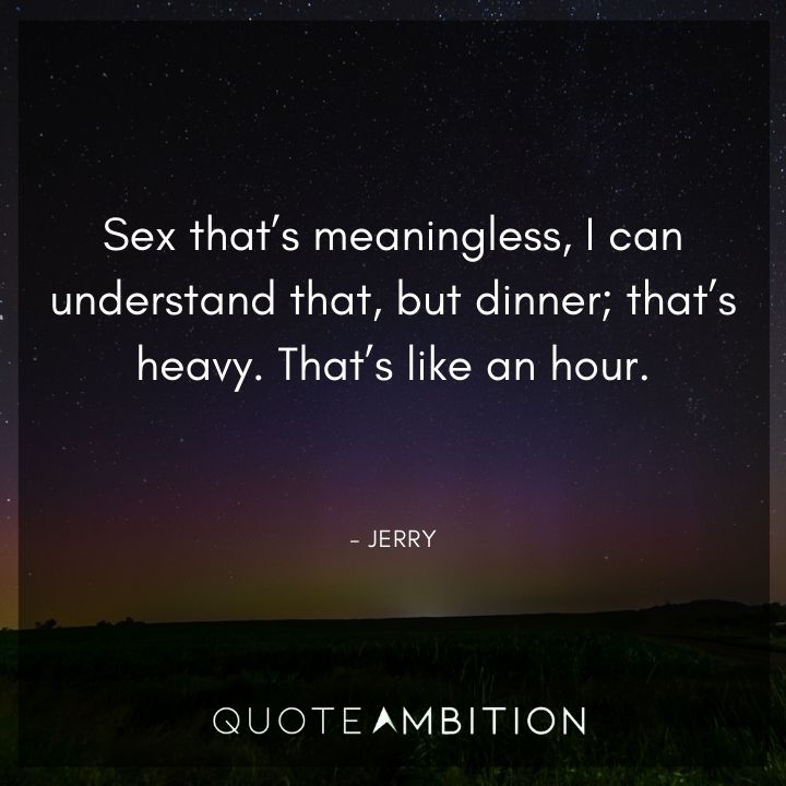 Seinfeld Quotes - Sex that's meaningless, I can understand that.