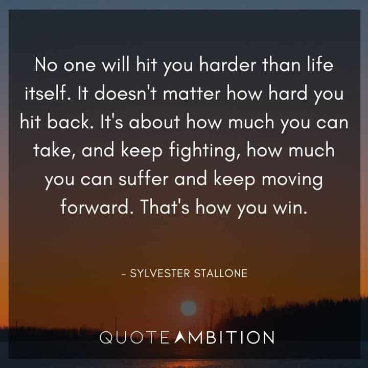Sylvester Stallone Quotes - No one will hit you harder than life itself. It doesn't matter how hard you hit back.