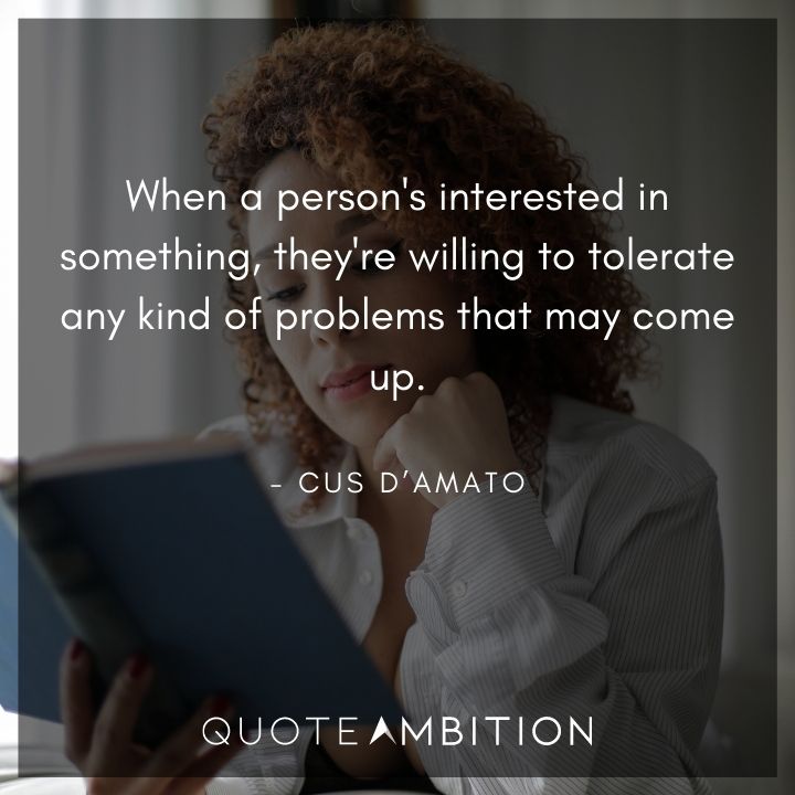 Cus D’Amato Quotes On Being Interested In Something